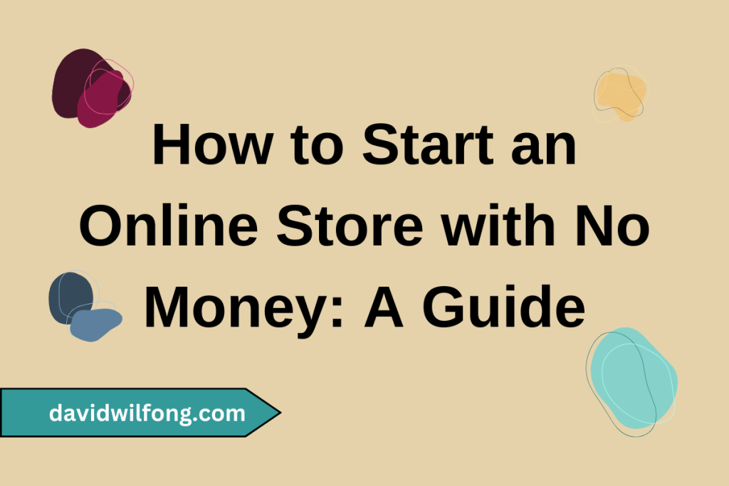A Guide On How To Start An Online Store With No Money (2024)